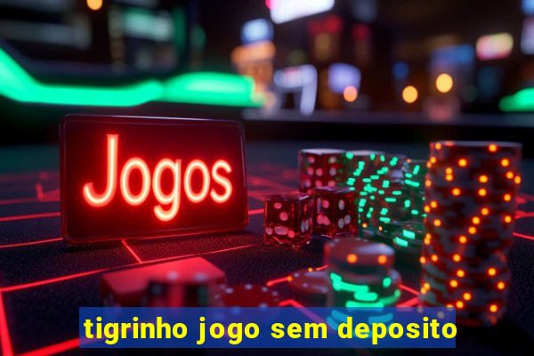 tigrinho jogo sem deposito